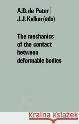 The Mechanics of the Contact Between Deformable Bodies: Proceedings of the Symposium of the International Union of Theoretical and Applied Mechanics ( De Pater, A. D. 9789401181396 Springer - książka
