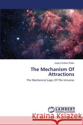 The Mechanism Of Attractions Cordero-Paláu, Jorge 9783659411014 LAP Lambert Academic Publishing - książka