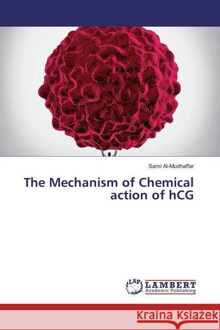 The Mechanism of Chemical action of hCG Al-Mudhaffar, Sami 9783659866296 LAP Lambert Academic Publishing - książka