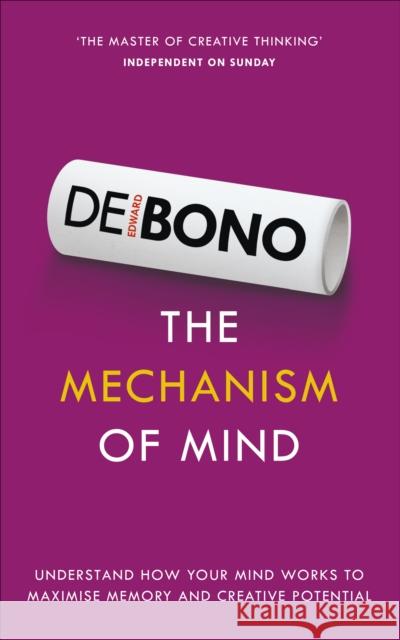The Mechanism of Mind: Understand how your mind works to maximise memory and creative potential Edward de Bono 9781785040085 Ebury Publishing - książka