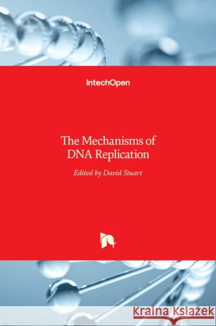 The Mechanisms of DNA Replication David Stuart 9789535109914 Intechopen - książka