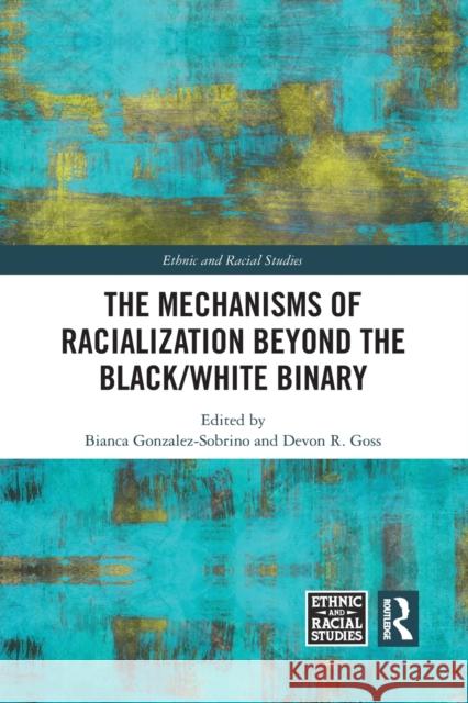 The Mechanisms of Racialization Beyond the Black/White Binary Bianca Gonzalez-Sobrino Devon R. Goss 9781032090184 Routledge - książka