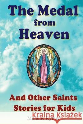 The Medal from Heaven and Other Saints Stories for Kids Melaine Ryther 9781484833186 Createspace Independent Publishing Platform - książka