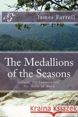 The Medallions of the Seasons: Icelord, The Summerwitch, The Halls of Doom Farrell, James 9781512284980 Createspace - książka