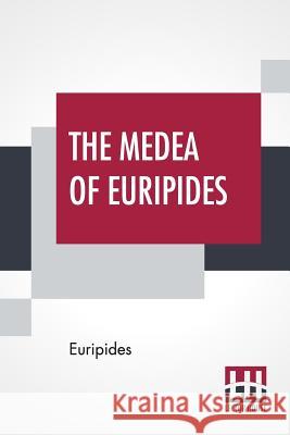 The Medea Of Euripides: Translated Into English Rhyming Verse With Explanatory Notes By Gilbert Murray Euripides                                Gilbert Murray Gilbert Murray 9789353363925 Lector House - książka