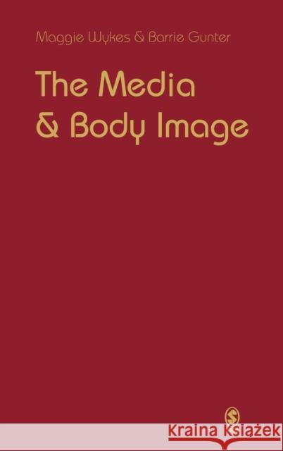 The Media and Body Image: If Looks Could Kill Gunter, Barrie 9780761942474 Sage Publications - książka