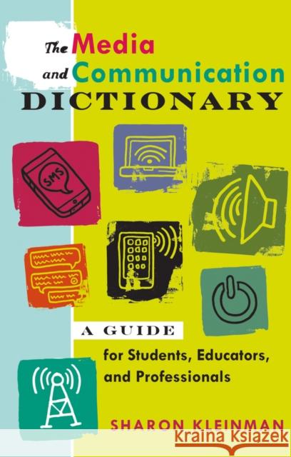 The Media and Communication Dictionary: A Guide for Students, Educators, and Professionals Kleinman, Sharon 9781433106514 Peter Lang Publishing Inc - książka