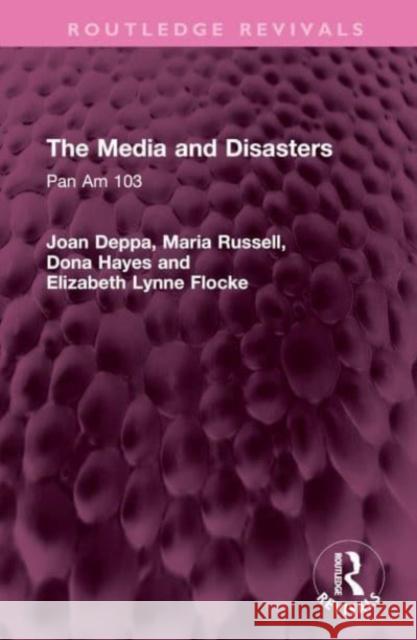 The Media and Disasters: Pan Am 103 Joan Deppa Maria Russell Dona Hayes 9781032459653 Routledge - książka