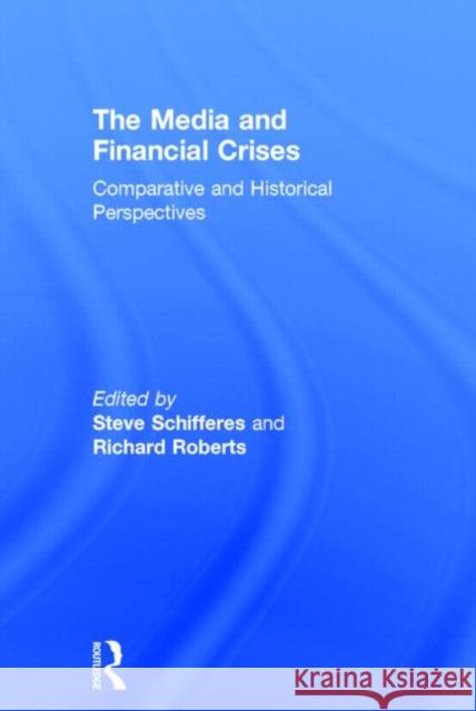 The Media and Financial Crises: Comparative and Historical Perspectives Steve Schifferes Richard Roberts  9781138022782 Taylor and Francis - książka