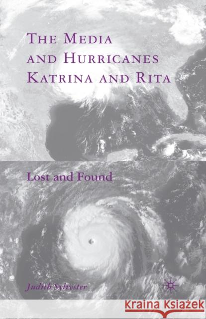 The Media and Hurricanes Katrina and Rita: Lost and Found Judith Sylvester J. Sylvester 9781349370399 Palgrave MacMillan - książka