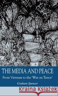 The Media and Peace: From Vietnam to the 'War on Terror' Spencer, G. 9781403921802 Palgrave MacMillan - książka