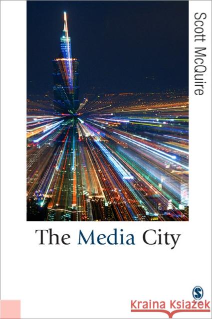 The Media City: Media, Architecture and Urban Space McQuire, Scott 9781412907934 Sage Publications - książka