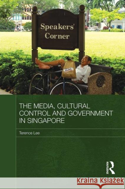 The Media, Cultural Control and Government in Singapore Terence Lee 9780415413305 TAYLOR & FRANCIS LTD - książka