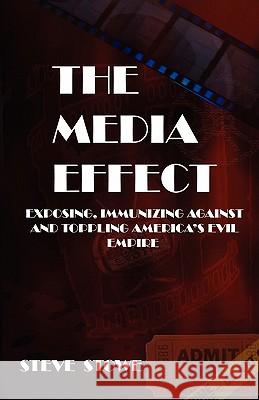 The Media Effect: Exposing, Immunizing Against And Toppling America'S Evil Empire Stowe, Steve 9781438217000 Createspace - książka