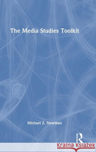 The Media Studies Toolkit Michael Z. Newman 9780367441159 Routledge - książka