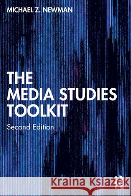 The Media Studies Toolkit Michael Z. (University of Wisconsin-Milwaukee, USA) Newman 9781032903408 Routledge - książka
