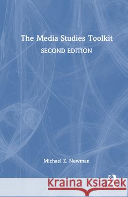 The Media Studies Toolkit Michael Z. (University of Wisconsin-Milwaukee, USA) Newman 9781032903422 Routledge - książka