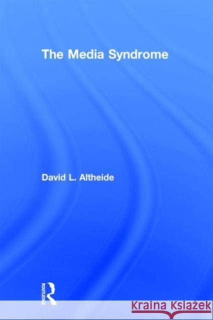 The Media Syndrome David L. Altheide 9781629581460 Left Coast Press - książka