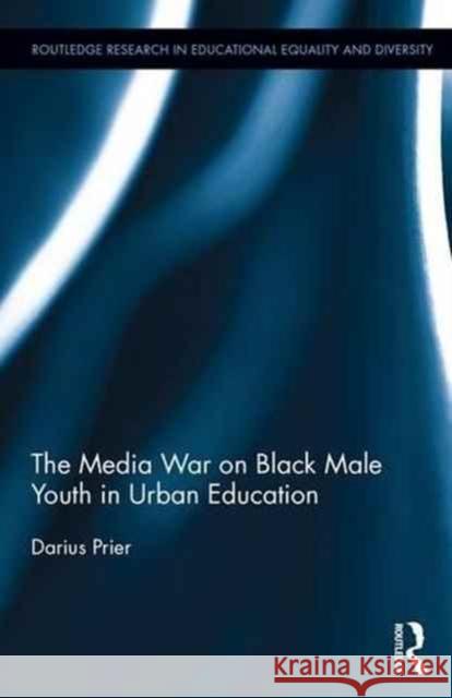 The Media War on Black Male Youth in Urban Education Darius Prier 9781138857957 Routledge - książka