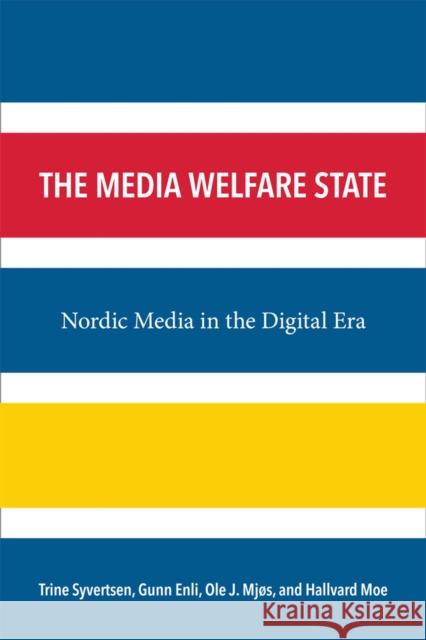 The Media Welfare State: Nordic Media in the Digital Era Gunn Sara Enli 9780472052158 The University of Michigan Press - książka