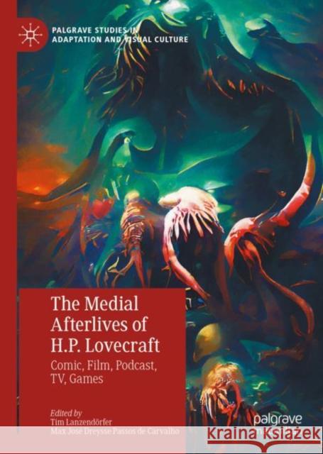 The Medial Afterlives of H.P. Lovecraft: Comic, Film, Podcast, TV, Games Tim Lanzend?rfer Max Jos? Dreyss 9783031137648 Palgrave MacMillan - książka