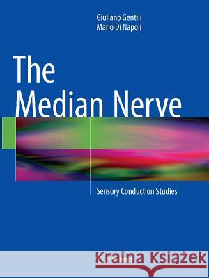 The Median Nerve: Sensory Conduction Studies Gentili, Giuliano 9783319364278 Springer - książka