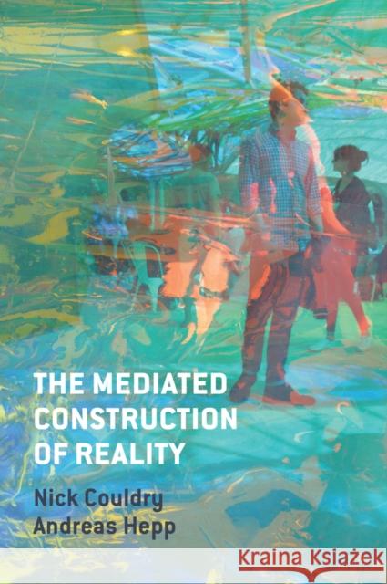 The Mediated Construction of Reality Nick Couldry Andreas Hepp 9780745681306 Polity Press - książka