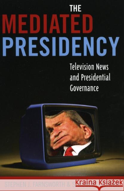 The Mediated Presidency: Television News and Presidential Governance Farnsworth, Stephen J. 9780742536784 Rowman & Littlefield Publishers - książka