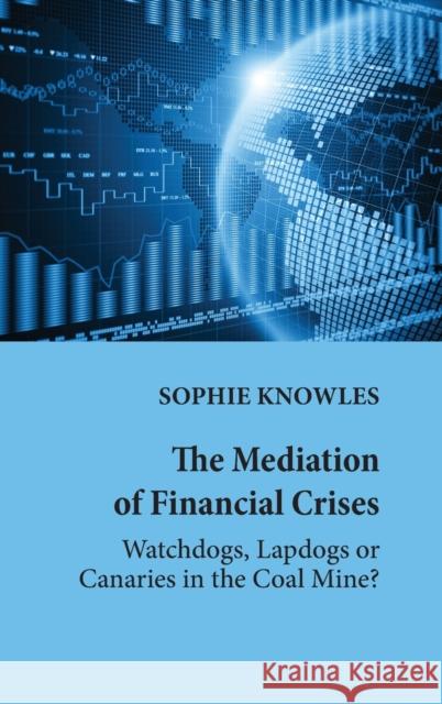 The Mediation of Financial Crises; Watchdogs, Lapdogs or Canaries in the Coal Mine? Cottle, Simon 9781433152306 Peter Lang Inc., International Academic Publi - książka
