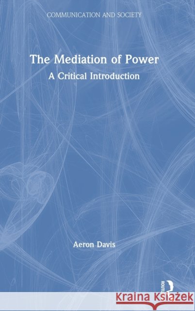 The Mediation of Power : A Critical Introduction Aeron Davis 9780415404907 Routledge - książka