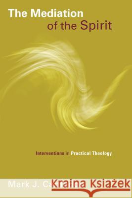The Mediation of the Spirit: Interventions in Practical Theology Mark J. Cartledge 9780802869555 William B. Eerdmans Publishing Company - książka