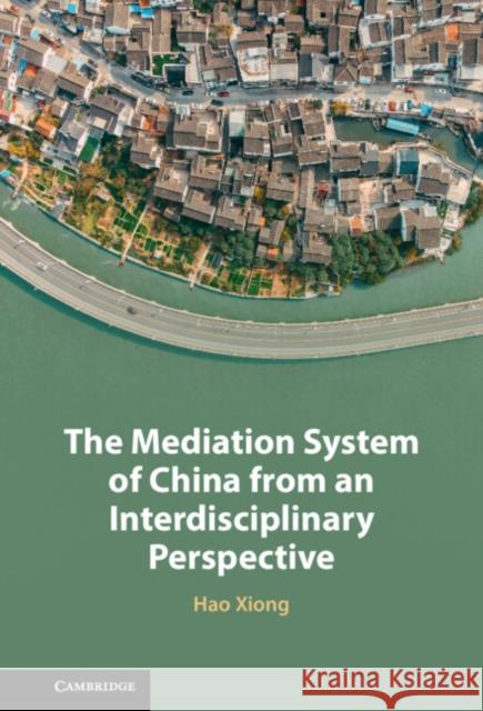 The Mediation System of China from an Interdisciplinary Perspective Hao (Fudan University, Shanghai) Xiong 9781009581219 Cambridge University Press - książka