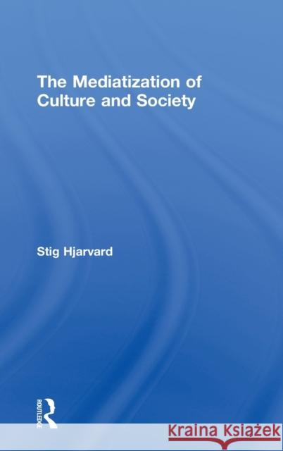 The Mediatization of Culture and Society Stig Prof Hjarvard 9780415692366 Routledge - książka