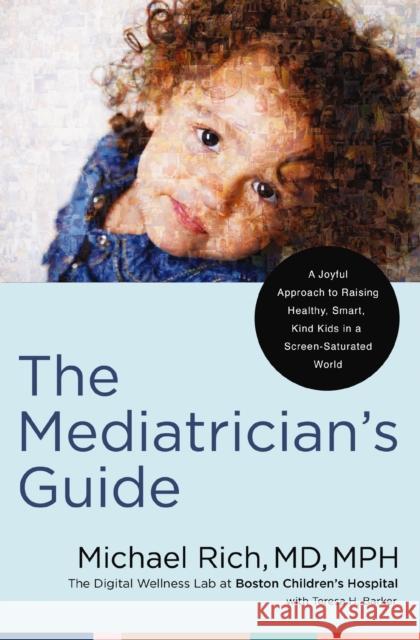 The Mediatrician's Guide: A Joyful Approach to Raising Healthy, Smart, Kind Kids in a Screen-Saturated World MD, MPH, Michael Rich 9780785255727 Harper Horizon - książka