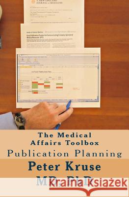 The Medical Affairs Toolbox: Publication Planning Dr Peter Krus 9781544254180 Createspace Independent Publishing Platform - książka