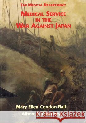 The Medical Department: Medical Service in the War Against Japan Albert E. Cowdrey Mary Ellen Condon-Rall 9781514856352 Createspace - książka