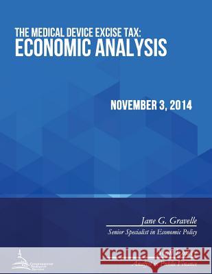 The Medical Device Excise Tax: Economic Analysis Congressional Research Service 9781512273229 Createspace - książka