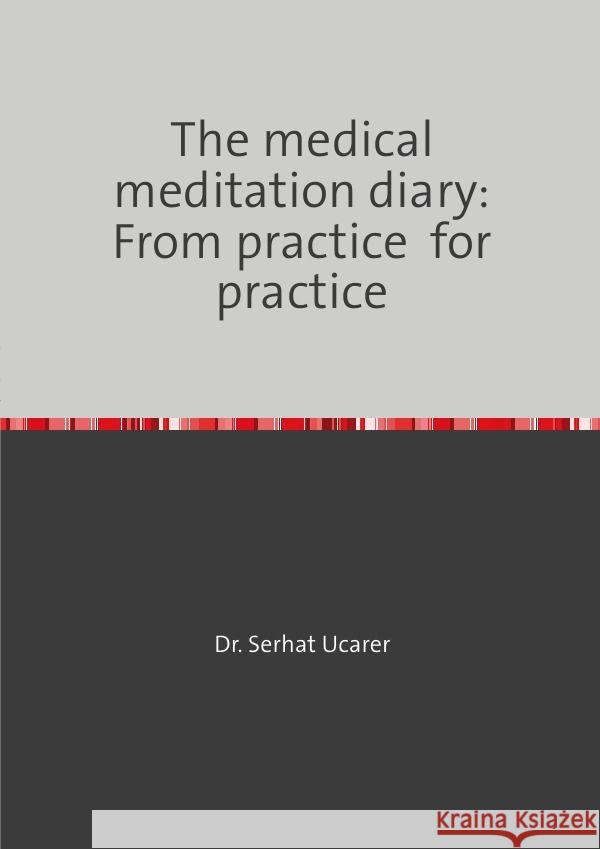 The medical meditation diary: From practice  for practice Ucarer, Serhat 9783758475580 epubli - książka