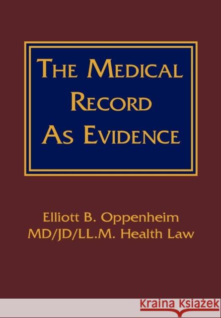 The Medical Record as Evidence Elliott B. Oppenheim 9780984240586 Atom Press - książka