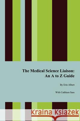 The Medical Science Liaison: An A to Z Guide Albert, Erin 9781434337504 Authorhouse - książka