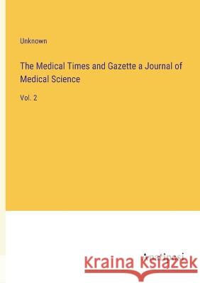 The Medical Times and Gazette a Journal of Medical Science: Vol. 2    9783382160708 Anatiposi Verlag - książka