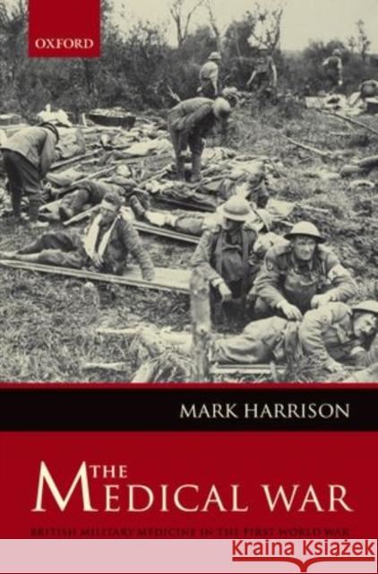 The Medical War: British Military Medicine in the First World War Harrison, Mark 9780199575824  - książka