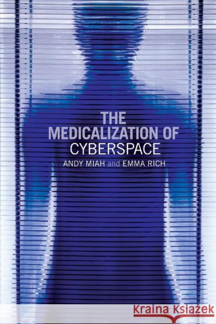 The Medicalization of Cyberspace Andy Miah Emma Rich 9780415393645 TAYLOR & FRANCIS LTD - książka