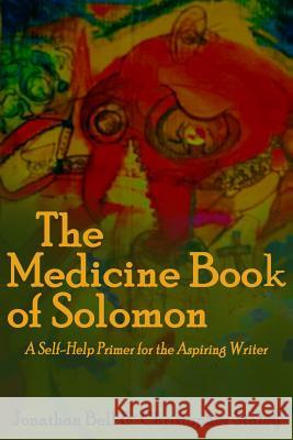 The Medicine Book of Solomon: A Self-Help Primer for the Aspiring Writer Jonathan Bell Christopher Staley 9781494800215 Createspace - książka