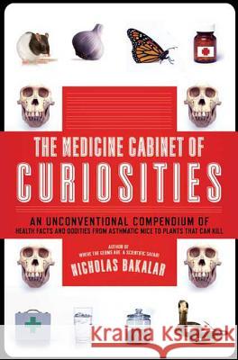 The Medicine Cabinet of Curiosities Nick Bakalar 9780805088540 Times Books - książka