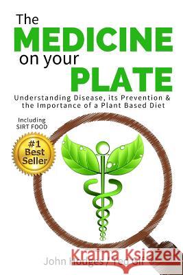 The MEDICINE on your PLATE: Understanding Disease, Prevention and the Importance of Plant Based Nutrition & Diet Gif, Ted 9781518801440 Createspace - książka