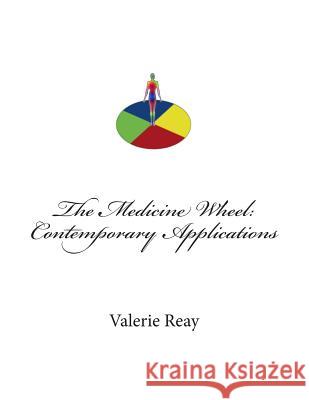 The Medicine Wheel: Contemporary Applications MS Valerie J. Reay 9781497363243 Createspace - książka