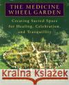 The Medicine Wheel Garden: Creating Sacred Space for Healing, Celebration, and Tranquillity E. Barrie Kavasch 9780553380897 Bantam Books