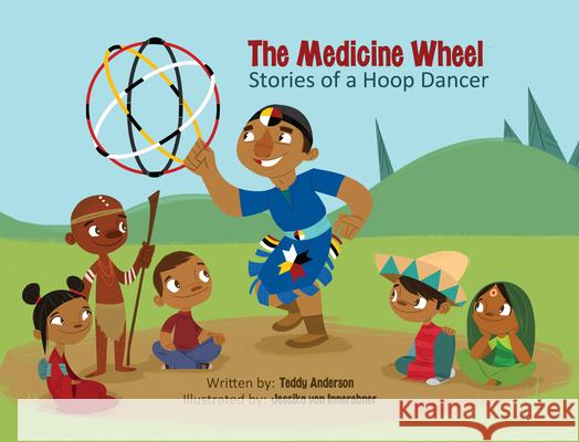 The Medicine Wheel: Stories of a Hoop Dancer Teddy Anderson Jessika Vo 9780993869402 Medicine Wheel Education - książka