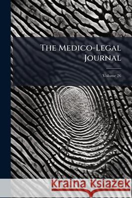 The Medico-Legal Journal, Volume 26 Anonymous 9781148626628  - książka